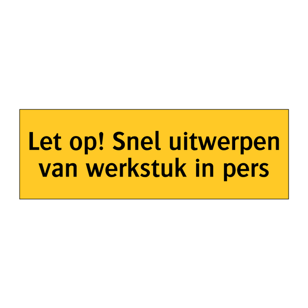 Let op! Snel uitwerpen van werkstuk in pers