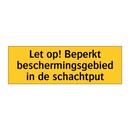 Let op! Beperkt beschermingsgebied in de schachtput