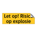 Let op! Risico op explosie