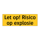 Let op! Risico op explosie