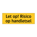 Let op! Risico op handletsel