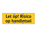 Let op! Risico op handletsel