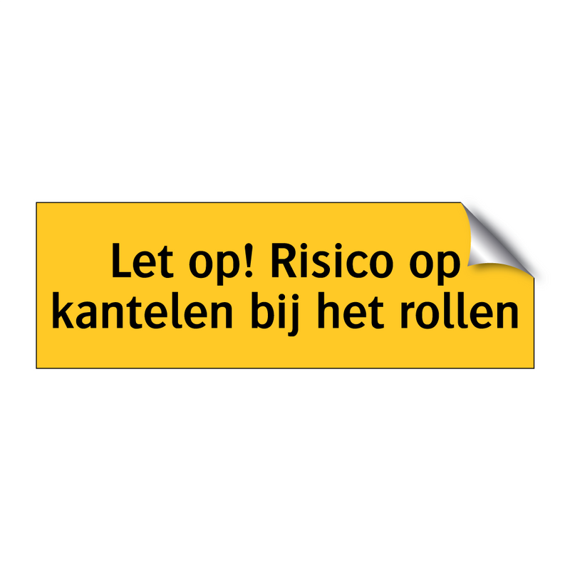 Let op! Risico op kantelen bij het rollen