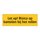 Let op! Risico op kantelen bij het rollen
