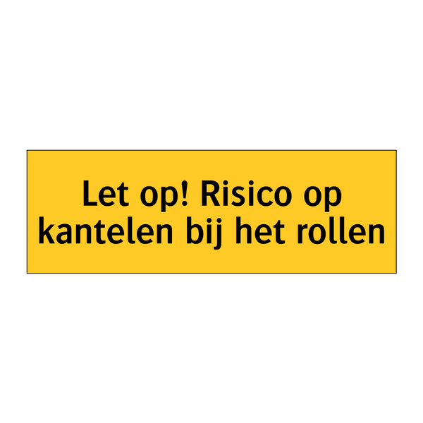 Let op! Risico op kantelen bij het rollen