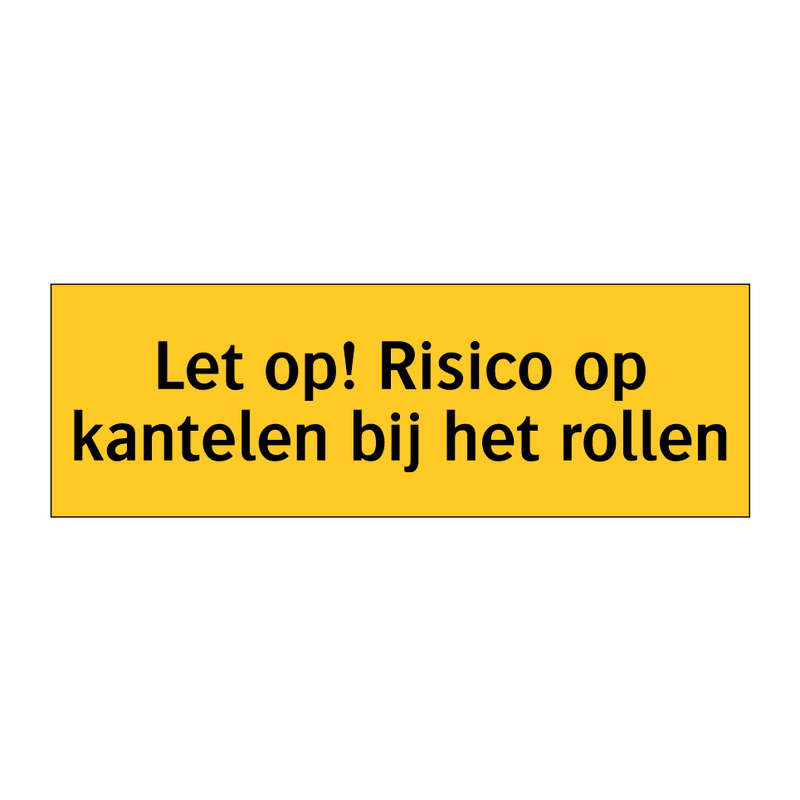 Let op! Risico op kantelen bij het rollen