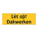Let op! Dakwerken