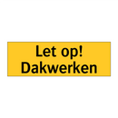 Let op! Dakwerken