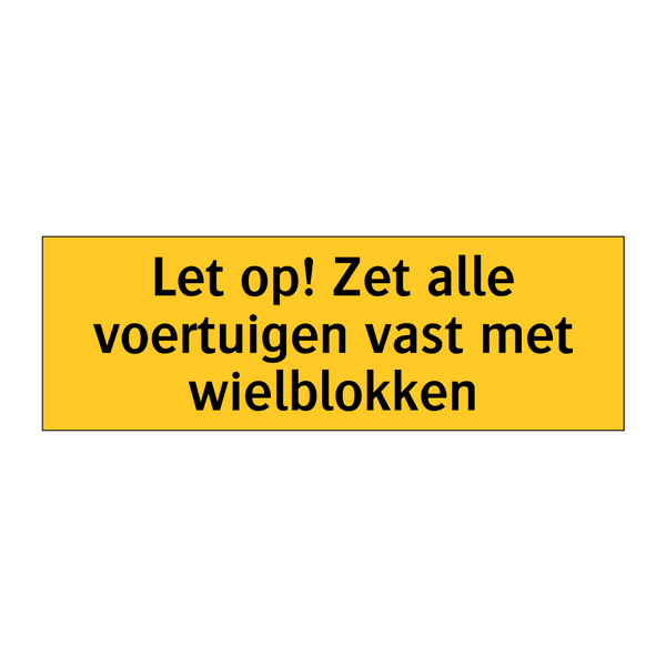Let op! Zet alle voertuigen vast met wielblokken