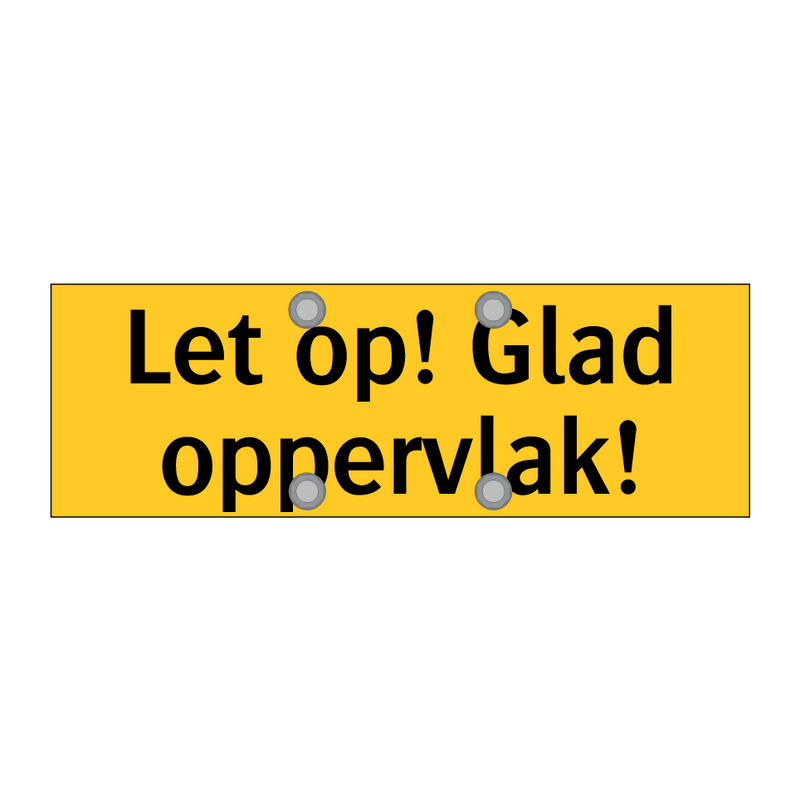 Let op! Glad oppervlak!