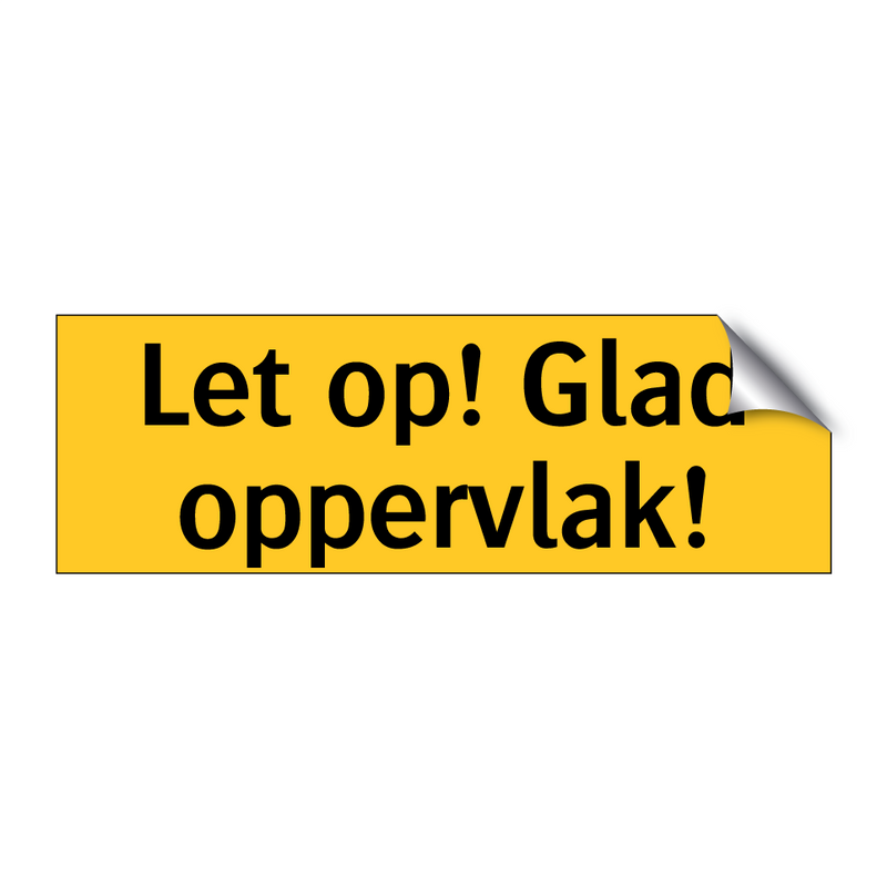 Let op! Glad oppervlak!