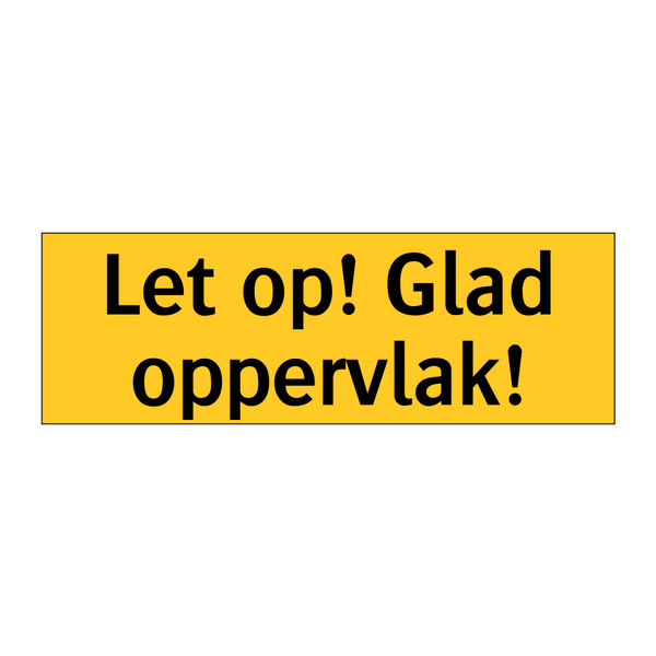 Let op! Glad oppervlak!