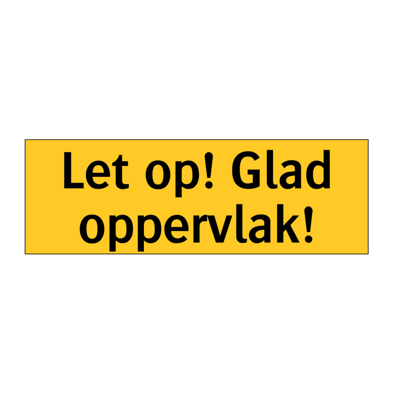 Let op! Glad oppervlak!