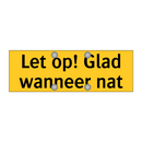 Let op! Glad wanneer nat