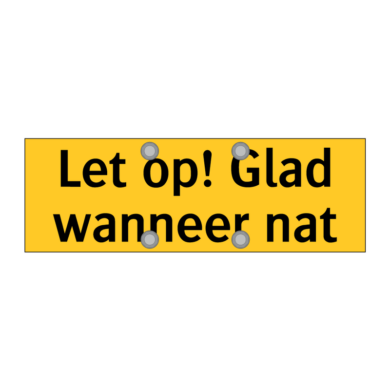 Let op! Glad wanneer nat