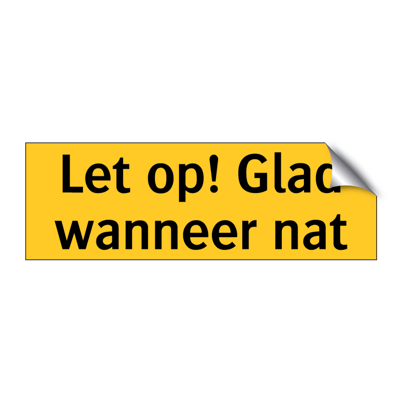 Let op! Glad wanneer nat