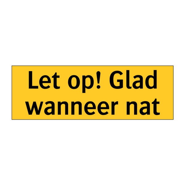 Let op! Glad wanneer nat