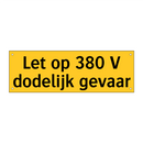 Let op 380 V dodelijk gevaar