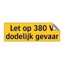 Let op 380 V dodelijk gevaar