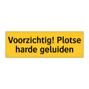Voorzichtig! Plotse harde geluiden