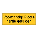 Voorzichtig! Plotse harde geluiden
