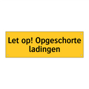Let op! Opgeschorte ladingen