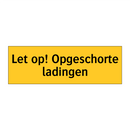 Let op! Opgeschorte ladingen