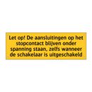 Let op! De aansluitingen op het stopcontact blijven /.../