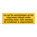 Let op! De aansluitingen op het stopcontact blijven /.../