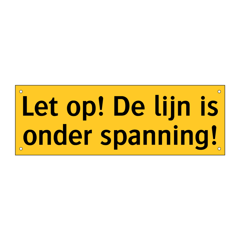 Let op! De lijn is onder spanning!