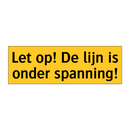 Let op! De lijn is onder spanning!