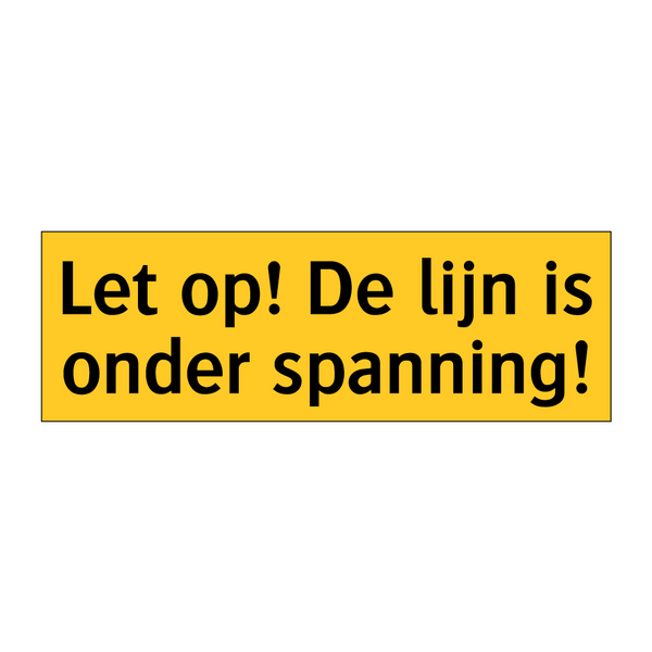Let op! De lijn is onder spanning!