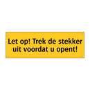 Let op! Trek de stekker uit voordat u opent!