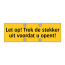 Let op! Trek de stekker uit voordat u opent!