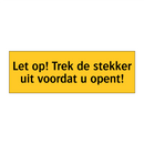 Let op! Trek de stekker uit voordat u opent!