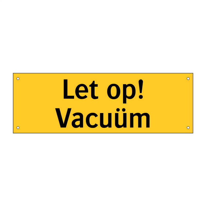 Let op! Vacuüm