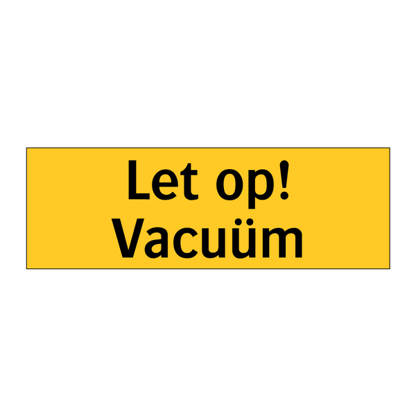 Let op! Vacuüm
