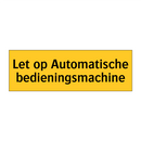 Let op Automatische bedieningsmachine