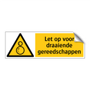 Let op voor draaiende gereedschappen