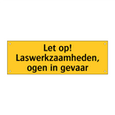 Let op! Laswerkzaamheden, ogen in gevaar