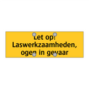 Let op! Laswerkzaamheden, ogen in gevaar