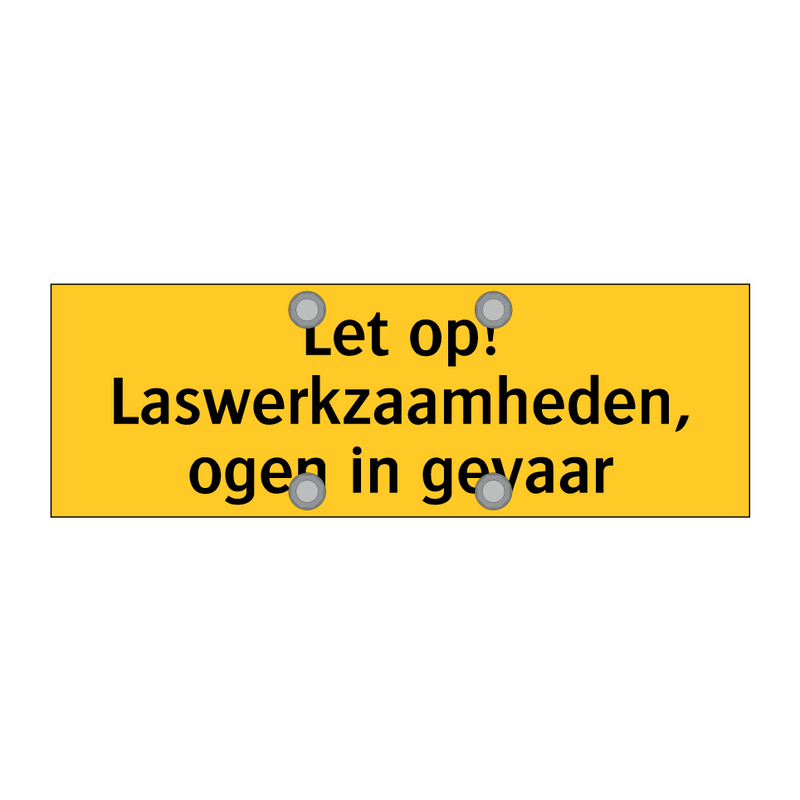 Let op! Laswerkzaamheden, ogen in gevaar