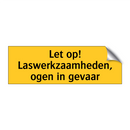 Let op! Laswerkzaamheden, ogen in gevaar