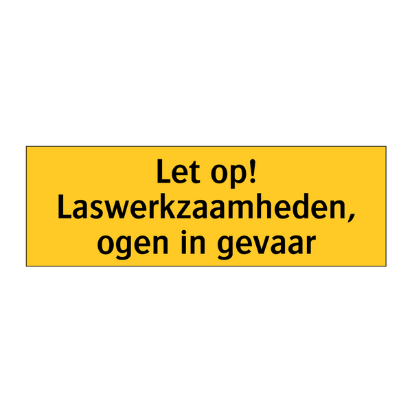 Let op! Laswerkzaamheden, ogen in gevaar