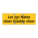 Let op! Natte vloer Gladde vloer