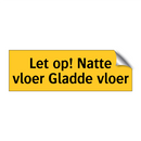 Let op! Natte vloer Gladde vloer