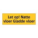 Let op! Natte vloer Gladde vloer