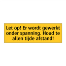 Let op! Er wordt gewerkt onder spanning. Houd te allen /.../