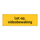 Let op, videobewaking