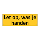 Let op, was je handen